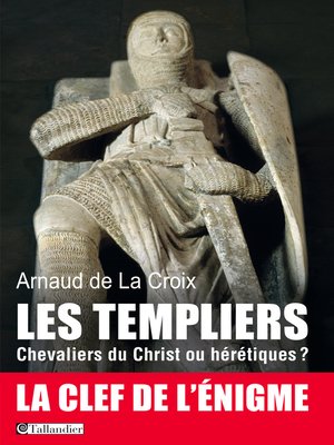 cover image of Les templiers, Chevaliers du Christ ou hérétiques?